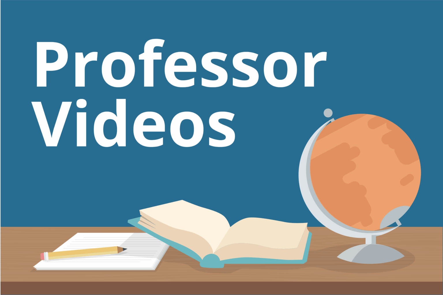 "Professor Videos" over a graphic of a desk, pencil and paper, open book, and globe